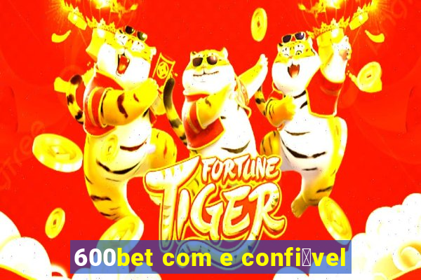 600bet com e confi谩vel